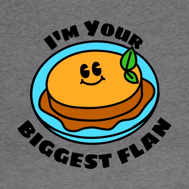 I'm Your Biggest Flan - Flan Pun by Allthingspunny